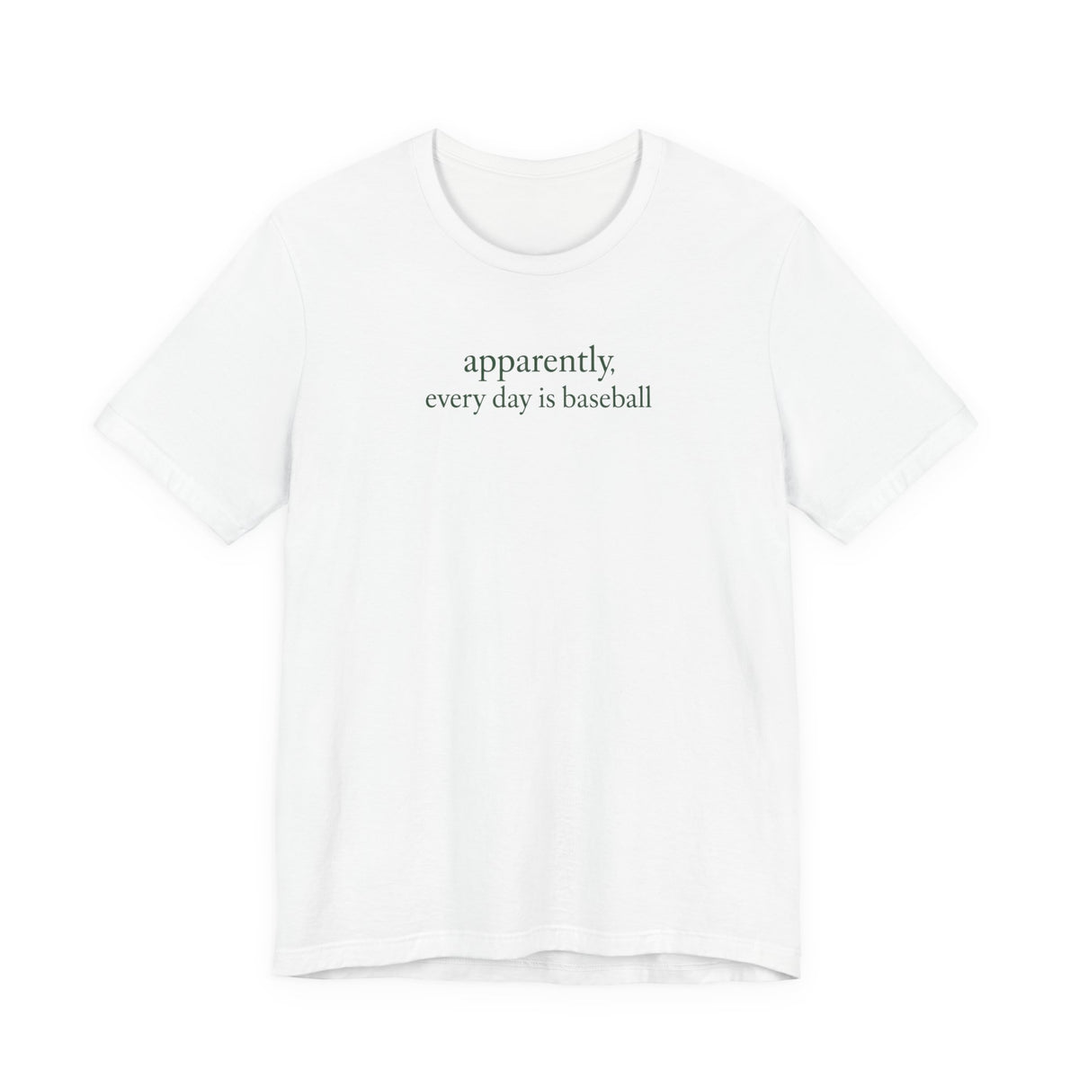 Apparently, Every Day Is Baseball - Baseball Fans T-Shirt