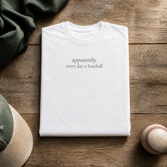 Apparently, Every Day Is Baseball - Baseball Fans T-Shirt