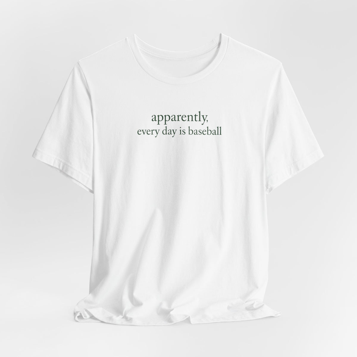 Apparently, Every Day Is Baseball - Baseball Fans T-Shirt