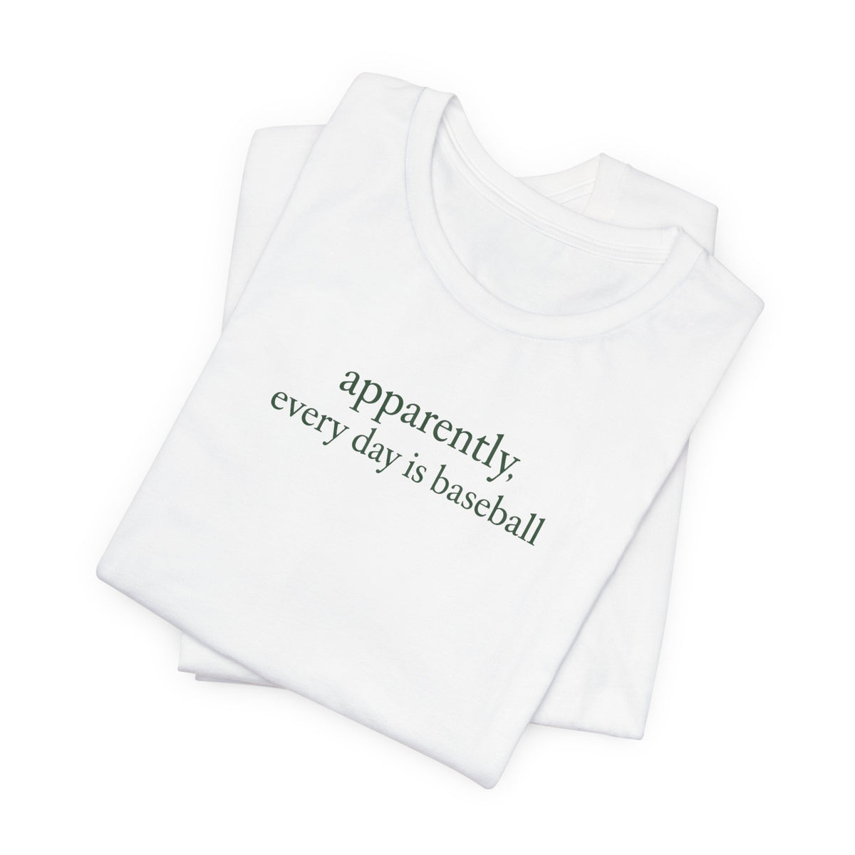 Apparently, Every Day Is Baseball - Baseball Fans T-Shirt